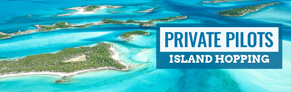 Private Pilots: Island Hopping