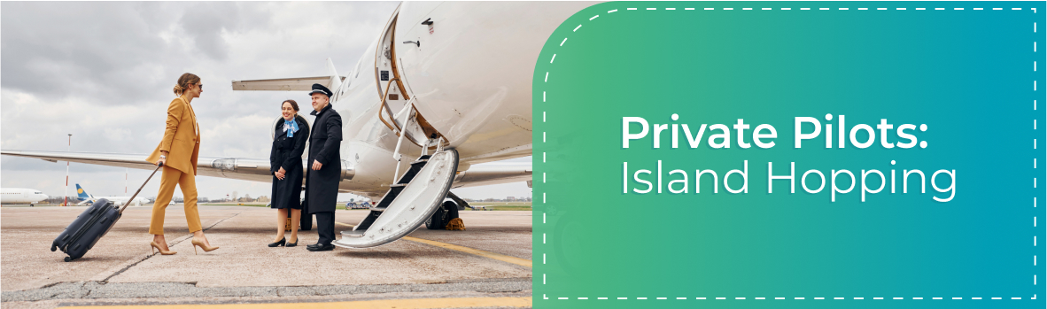Private Pilots:Island Hopping