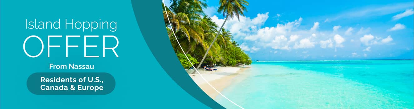 Island Hopping Offer From Nassau – Residents of the U.S., Canada and Europe