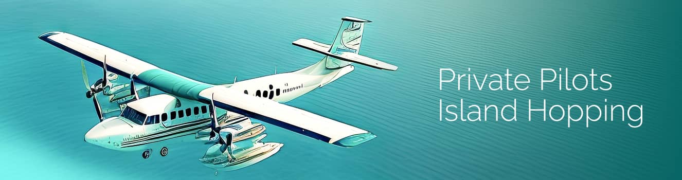 Private Pilots Island Hopping
